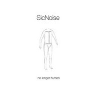 Sicnoise - No longer human...