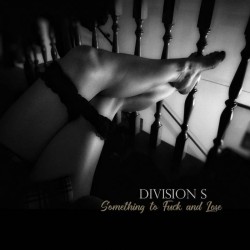 Division S - Something To Fuck And Lose [CD]