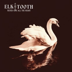 Elk Tooth - Never Give All The Heart [LP]