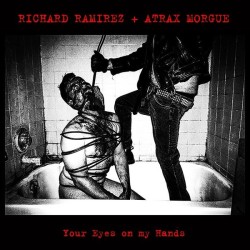 Richard Ramirez + Atrax Morgue - Your Eyes On My Hands [CD]