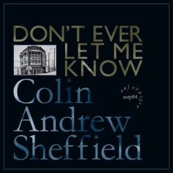 Colin Andrew Sheffield - Don't Ever Let Me Know [LP]